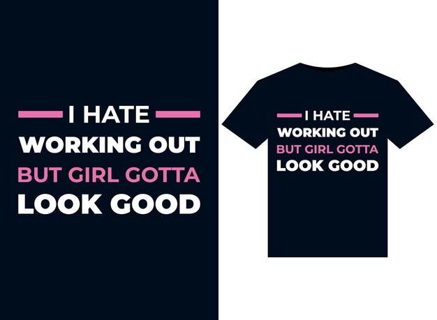 I hate working out but girl gotta look good illustrations for print-ready t-shirts design