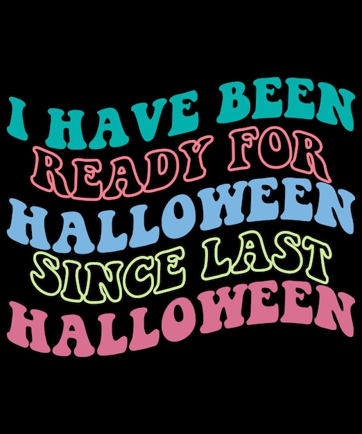 I have been ready for Halloween since last Halloween retro wavy t-shirt design