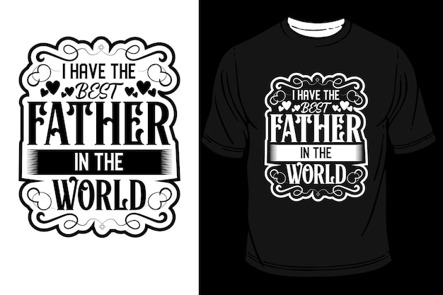 私には世界で最高の父親がいますTシャツのデザイン