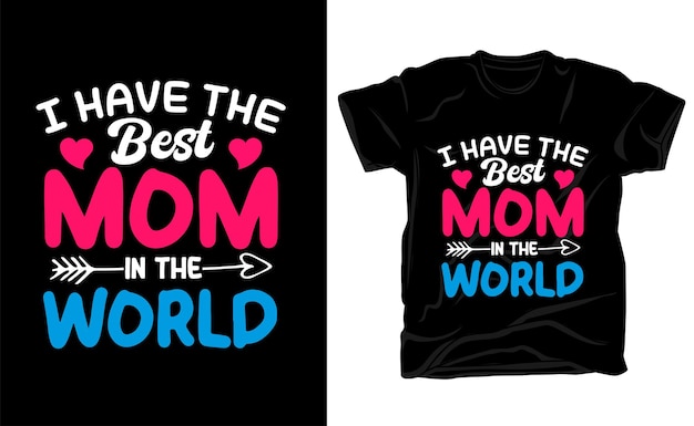 I have the best mom in the world t shirt design