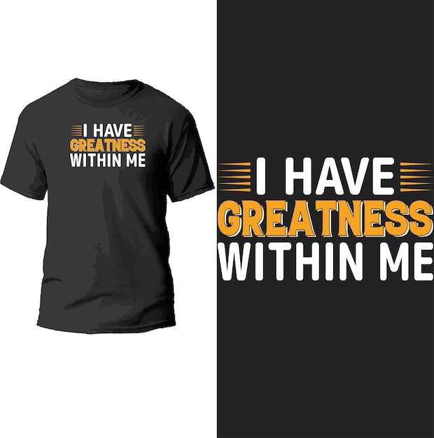 i have greatness within me typography t shirt design.