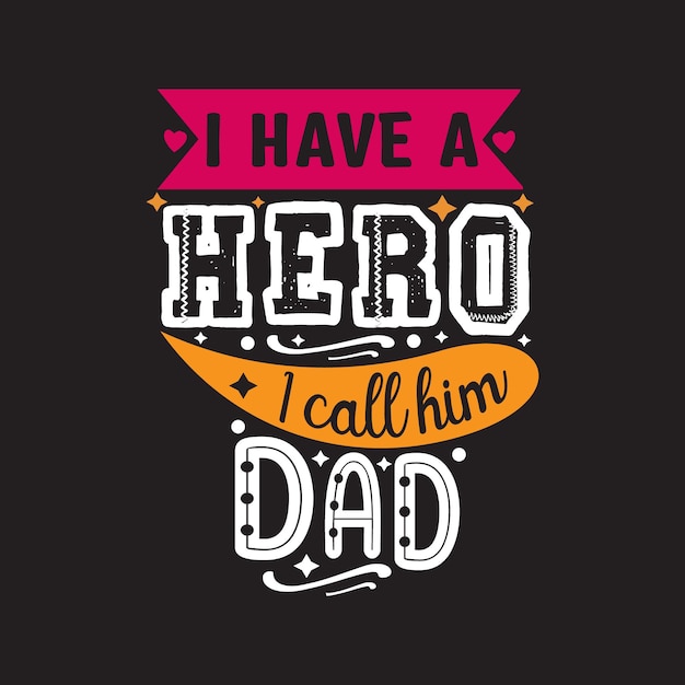 I have a hero i call him dad typography lettering for t shirt 