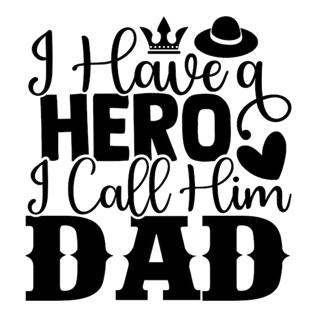 I have a hero i call him dad tipografia citazione design per t-shirt