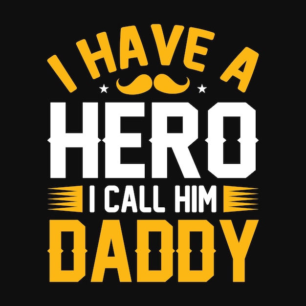 I have a hero I call him daddy Fathers day quotes typographic lettering vector design