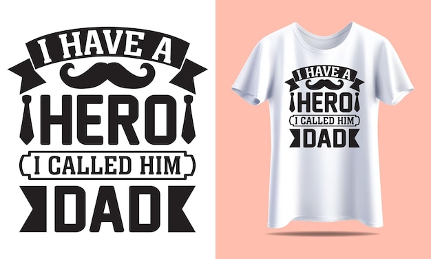 I have hero i called him dad Dad Typography vector tshirt design template fo print