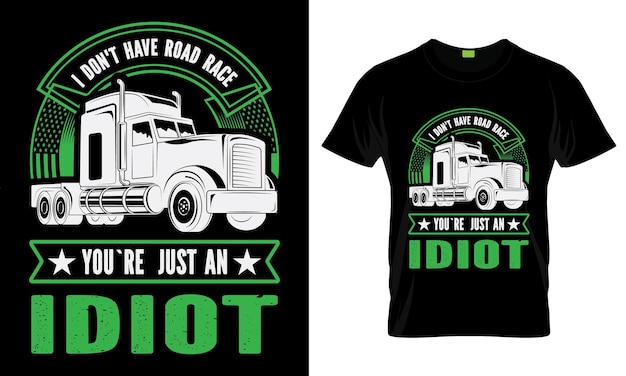 I don't have road race you are just an idiot vector truck tshirt design