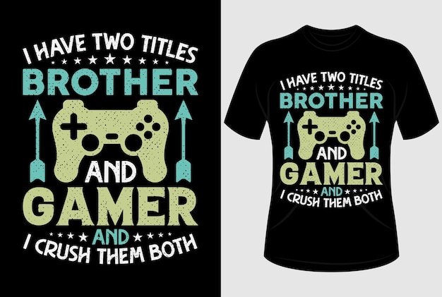 У меня есть два титула, брат и геймер, и я раздавил их обоих Дизайн футболки с вектором типографики