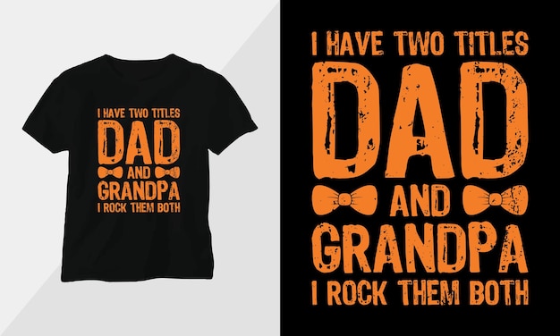 I have two titles Dad and Grandpa I rock them both Fathers Day Tshirt design concept