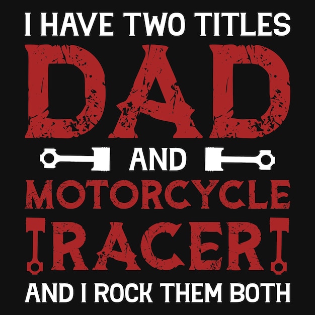 I have two titles dad and motorcycle racer tshirt design