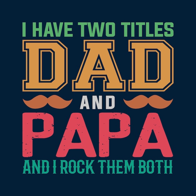 I Have Two Titles Dad And Papa T shirt Design