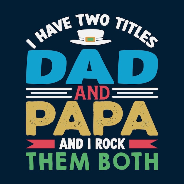 I have two titles dad and papa t shirt design