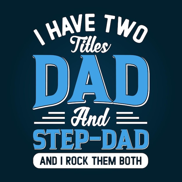 I have two titles dad and stepdad and I rock them both fathers day tshirt design