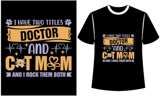 I have two titles doctor and cat mom And I rock them both Typography design for Tshirt