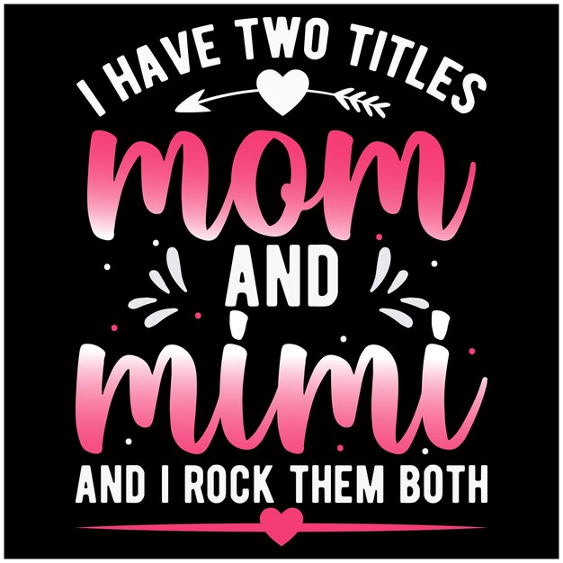 У меня есть два названия, мама и Мими, дизайн цитаты ко Дню матери для кружки с плакатом на футболке