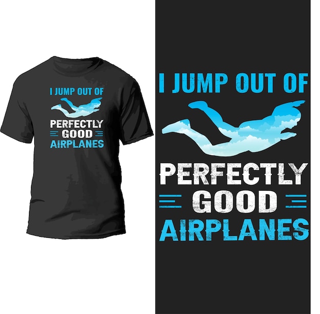 I jump out of perfectly good airpplanes t shirt design.