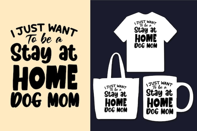 Vector i just want to be a stay at home dog mom typography quotes design