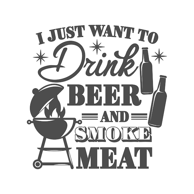 Voglio solo bere birra e affumicare l'iscrizione dello slogan motivazionale della carne
