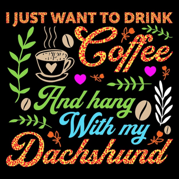 I Just Want to Drink Coffee Sublimation Design SVG T-Shirt Vector Coffee Graphic