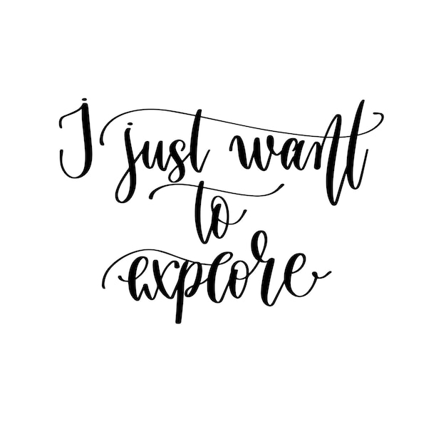 I just want to explore hand lettering travel inscription text journey positive quote