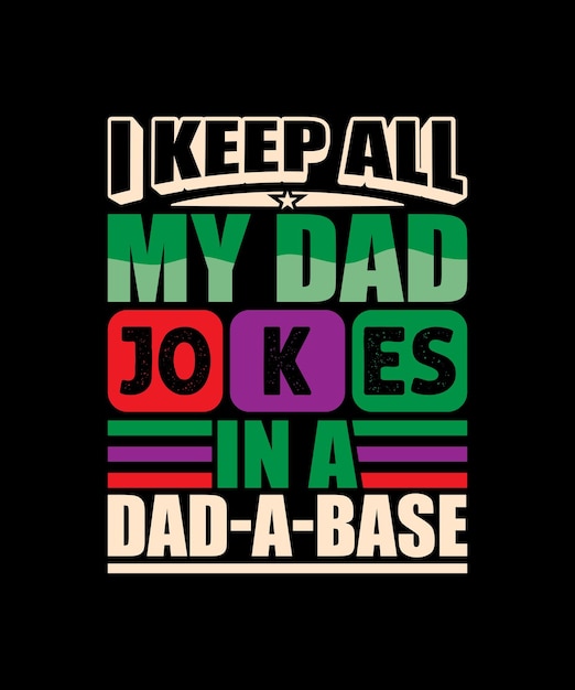 Vector i keep all my dad jokes in a dad a base quote typography tshirt design