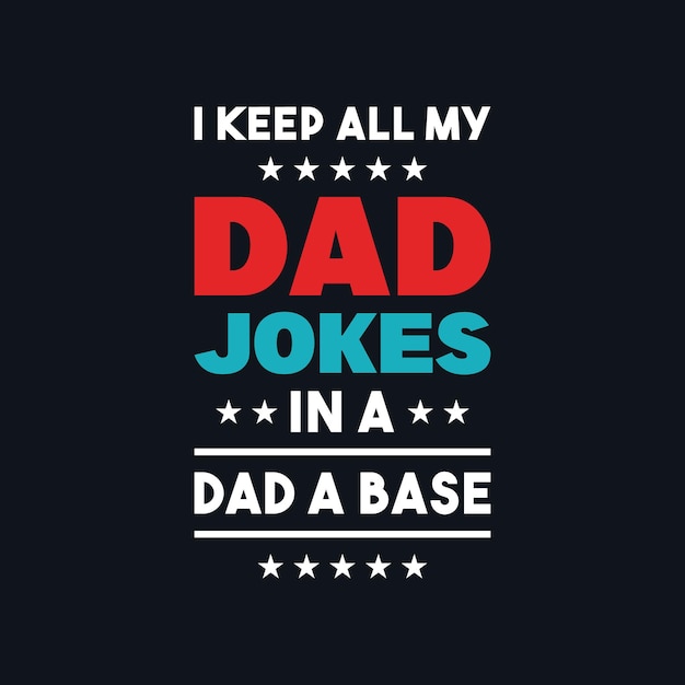 I keep all my dad jokes in a dad a base vector motivational t shirt design