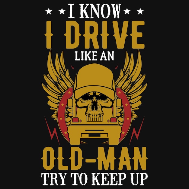 Vector i know drive like an old man trucker tshirt design