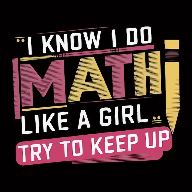 I KNOW I DO MATH LIKE A GIRL TRY TO KEEP UP TShirt Design