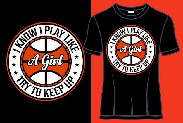 Я знаю, что играю как девочка, стараюсь не отставать типографский дизайн баскетбольной футболки с редактируемым вектором