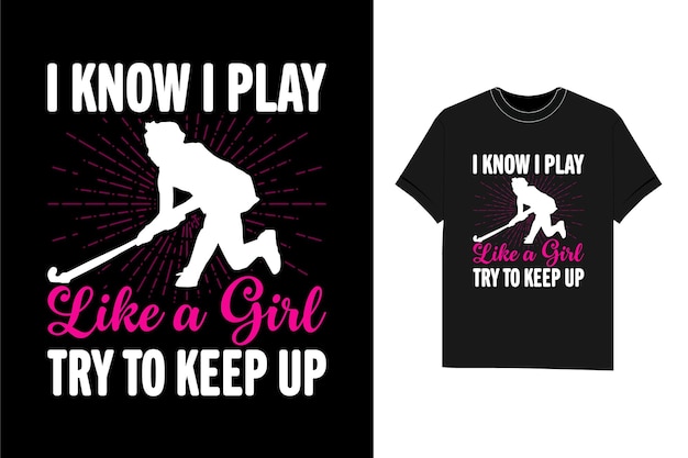 I Know I Play Like a Girl Try To Keep Up ice hockey t shirt design game