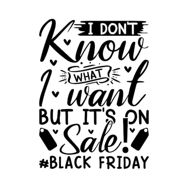 I don't know what i want but it's on sale black Friday Lettering design for greeting banners Mous