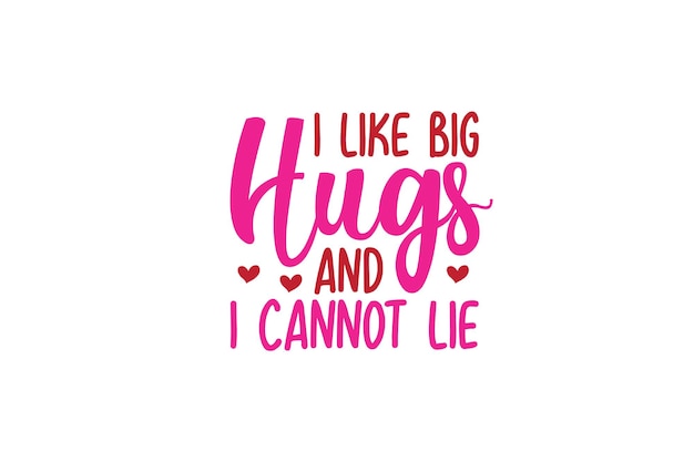 I Like Big Hugs And I Cannot Lie T-shirt