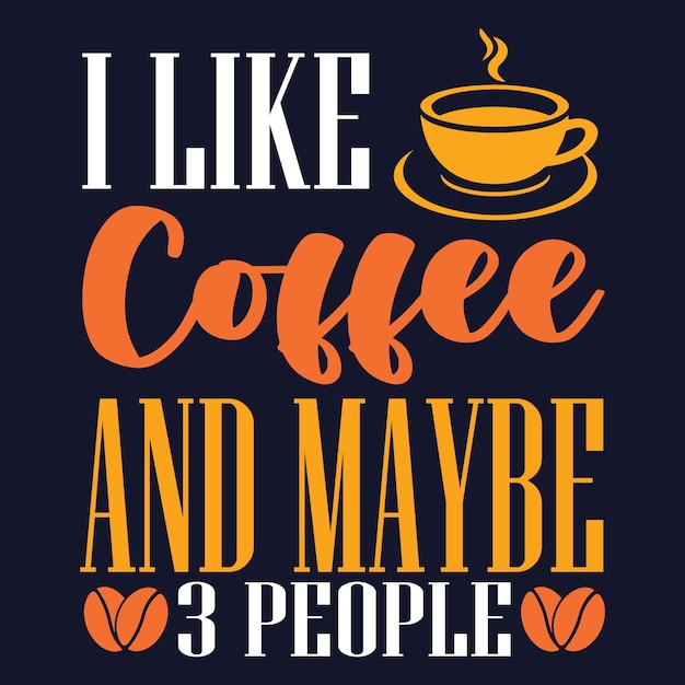 Я люблю кофе и, может быть, 3 человека Дизайн футболок. кофейная поговорка и цитата.