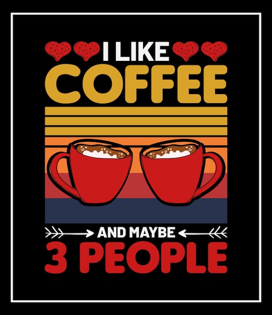 Mi piace il caffè e forse il design della maglietta del caffè con grafica vettoriale 3 pepole