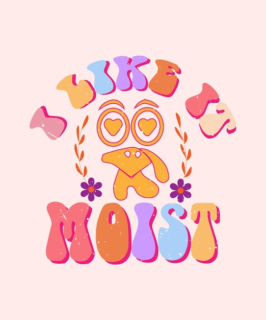 I LIKE IT MOIST THANKSGIVING LETTERING T SHIRT DESIGN