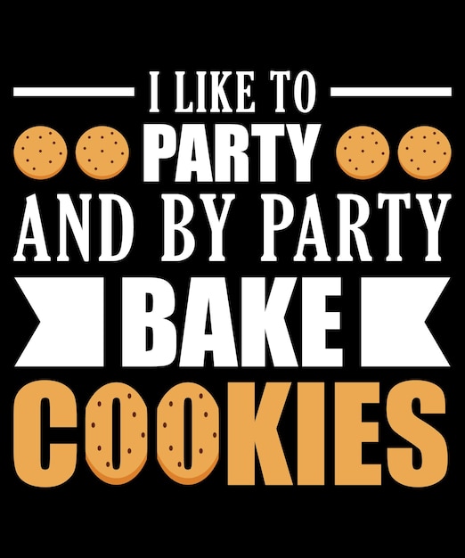 Vector i like to party and by party bake cookies t-shirt design