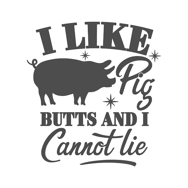 Vettore mi piacciono i mozziconi di maiale e non posso mentire iscrizione slogan motivazionale barbecue vettoriale