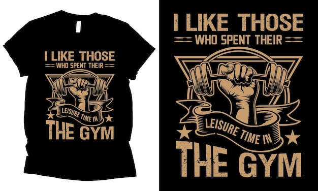 i like those who spend their leisure time in the gym fitness tshirt design