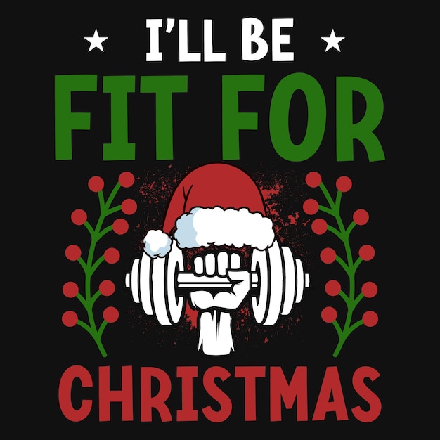 Vector i'll be fit for christmas tshirt design