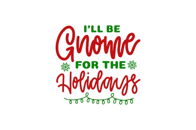 I'll be Gnome for the Holidays Vector File