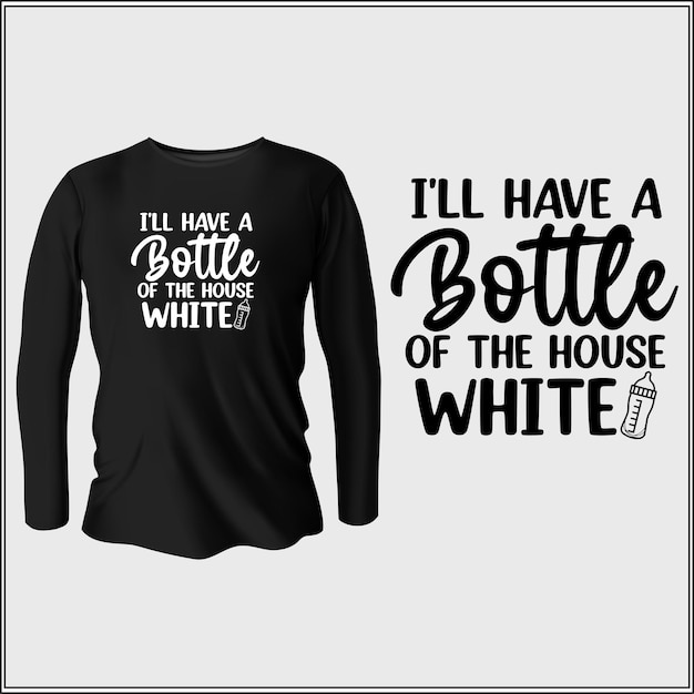 I'll have a bottle of the house white t-shirt design with vector