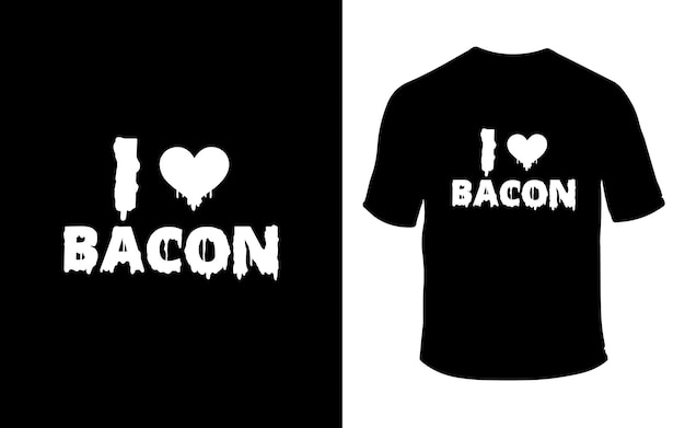 I love bacon t shirt design