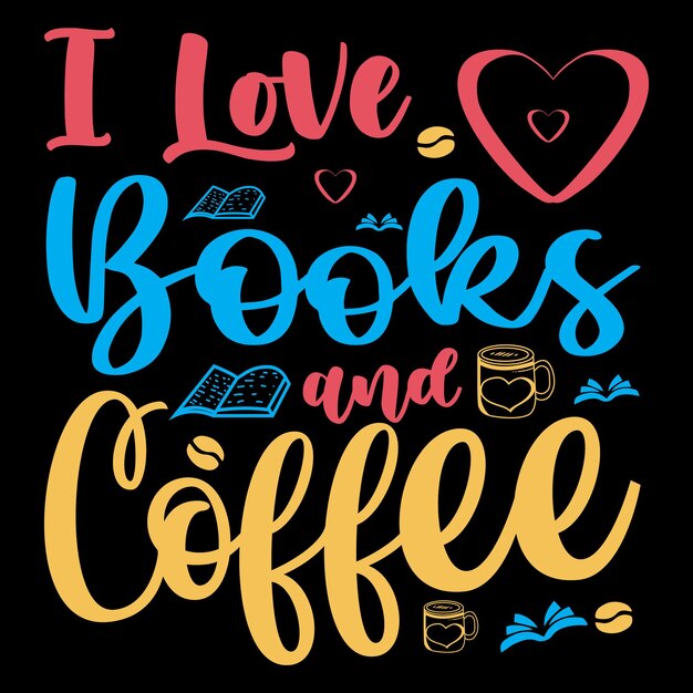 I Love Books and Coffee Tshirt Design