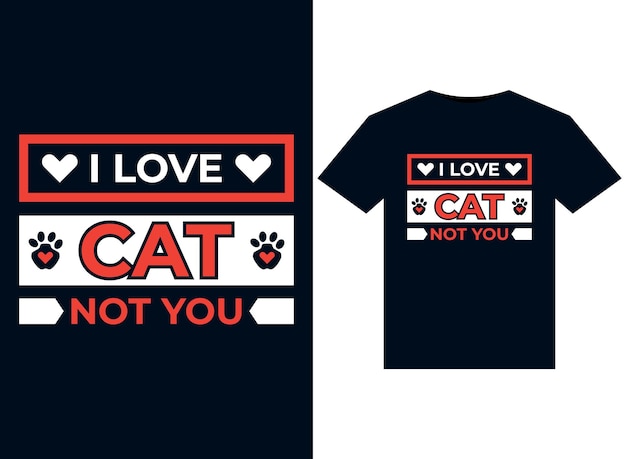 Иллюстрации I Love Cat Not You для готового к печати дизайна футболок