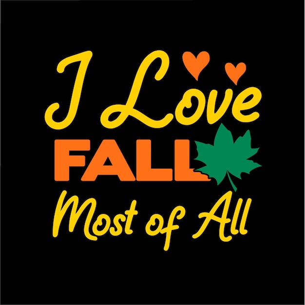 Vector i love fall most of all t shirt design