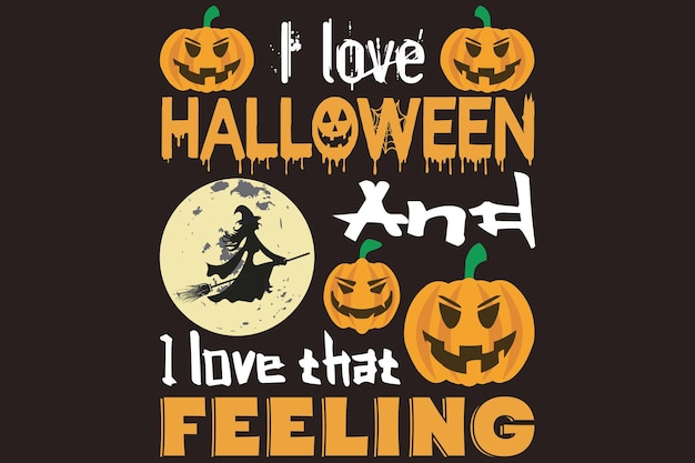 I love Halloween and I love that feeling Tshirt design Free Vector