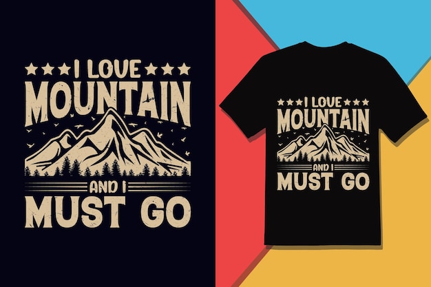 I Love Mountain And i Must Go Tshirt Design and Vector Graphic