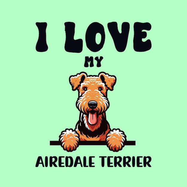 I love my Airedale Terrier T shirt Design Vector