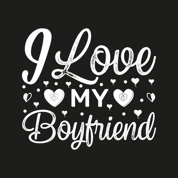 Vector i love my boyfriend typography t shirt design