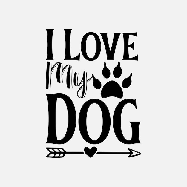 I Love My Dog SVG Best Typography T-shirt design Premium Vector