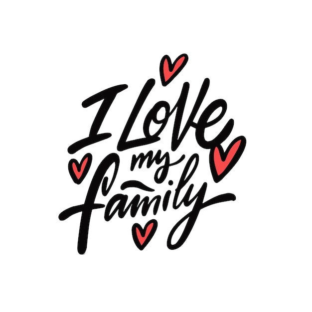 I love my family. hand drawn black color lettering phrase.